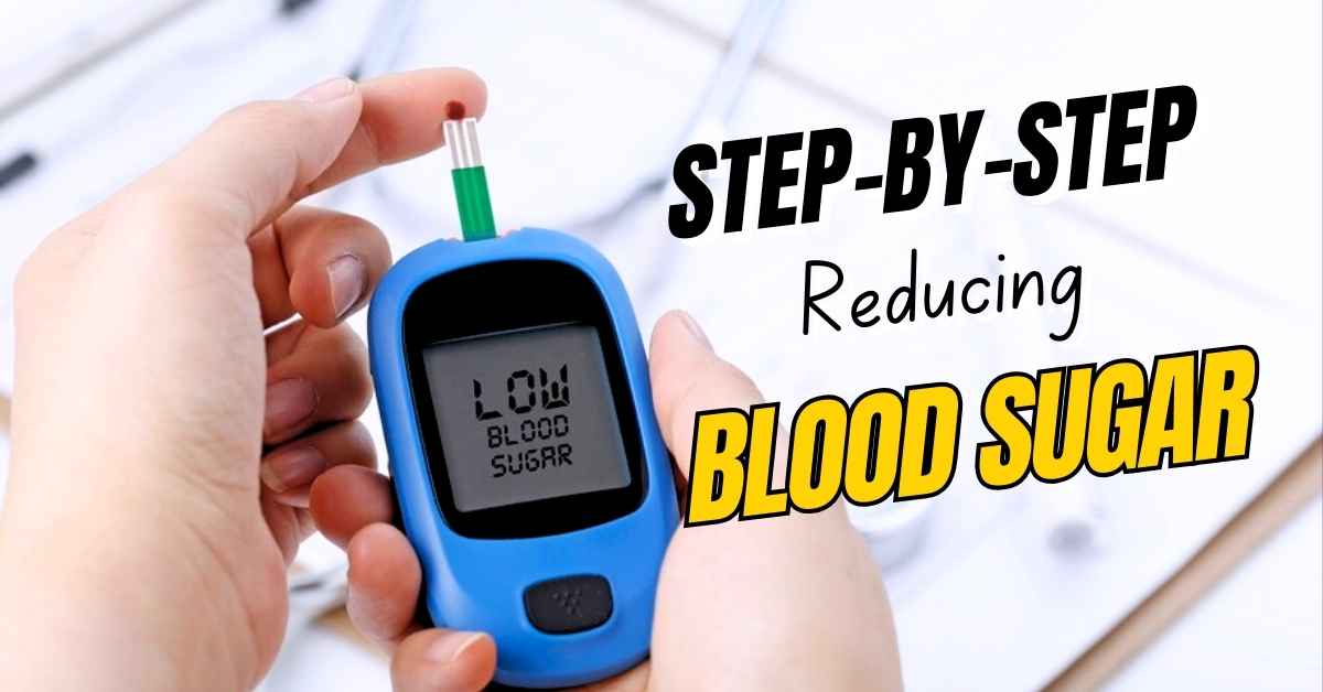 Reducing Blood Sugar A Step-by-Step Guide